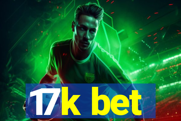 17k bet